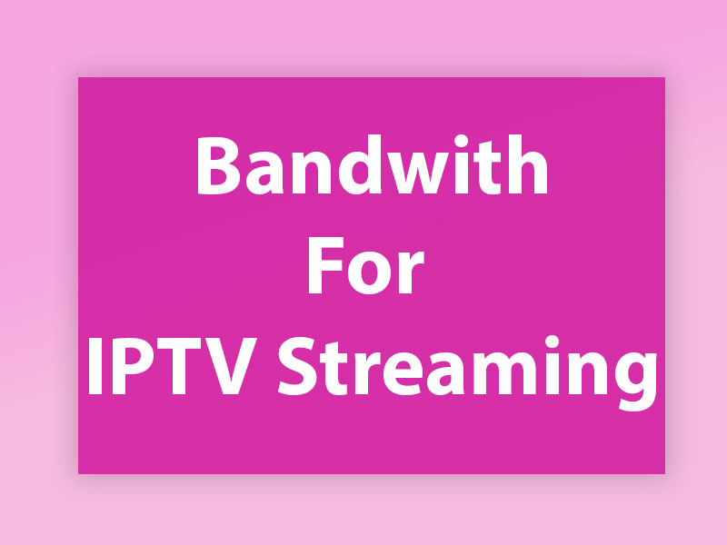 Bandwidth iptv streaming